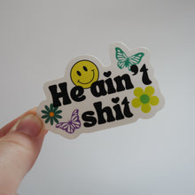 Load image into Gallery viewer, "He ain't sh*t" Vinyl Sticker